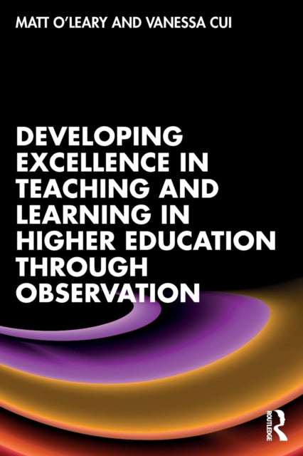 Book cover of: Developing Excellence in Teaching and Learning in Higher Education through Observation. By: Matt O'Leary
