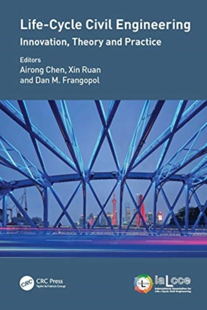 Book cover of: Life-Cycle Civil Engineering: Innovation, Theory and Practice. By: Airong Chen