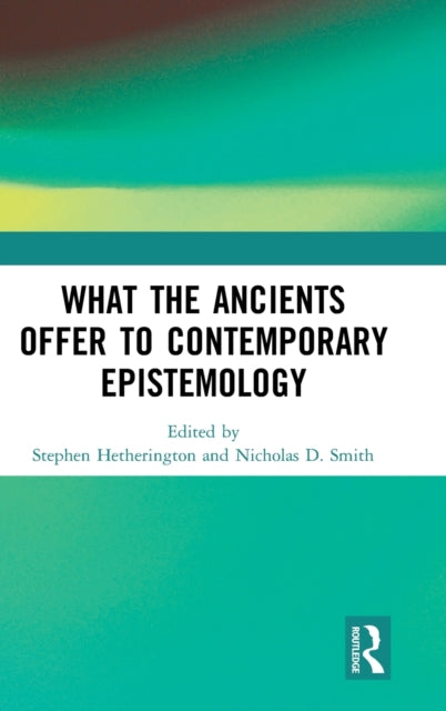 Book cover of: What the Ancients Offer to Contemporary Epistemology. By: Stephen Hetherington