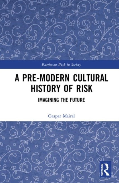 Book cover of: Pre-Modern Cultural History of Risk. By: Gaspar Mairal