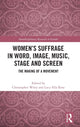 Book cover of: Women’s Suffrage in Word, Image, Music, Stage and Screen. By: Christopher Wiley
