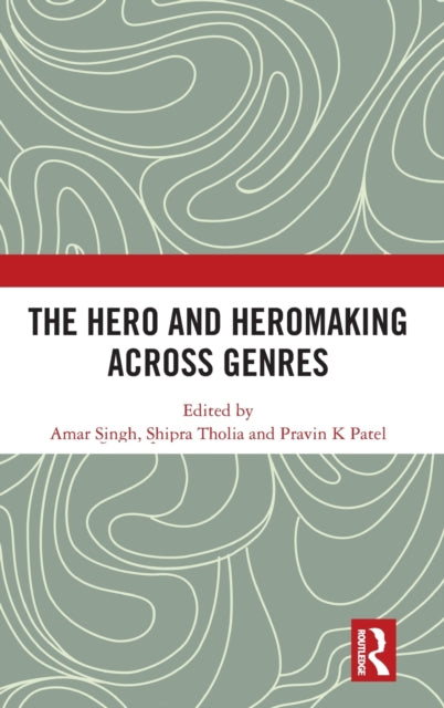 Book cover of: Hero and Hero-Making Across Genres. By: Amar Singh
