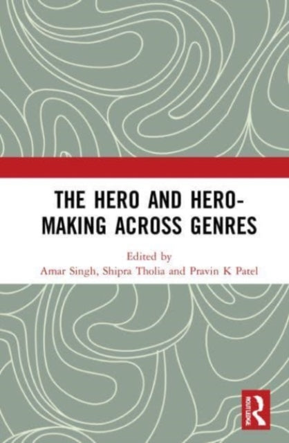Book cover of: Hero and Hero-Making Across Genres. By: Amar Singh