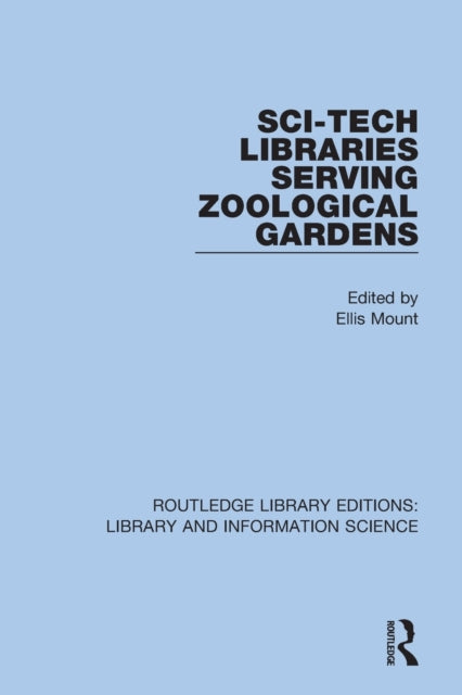 Book cover of: Sci-Tech Libraries Serving Zoological Gardens. By: Ellis Mount