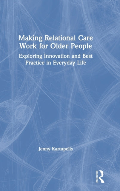 Book cover of: Making Relational Care Work for Older People. By: Jenny Kartupelis