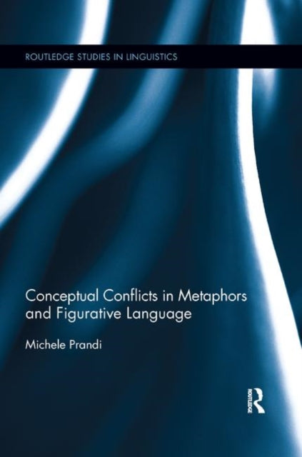 Book cover of: Conceptual Conflicts in Metaphors and Figurative Language. By: Michele Prandi