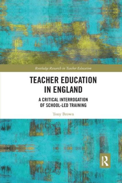Book cover of: Teacher Education in England. By: Tony Brown