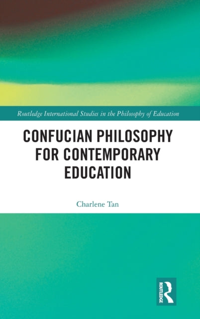 Book cover of: Confucian Philosophy for Contemporary Education. By: Charlene Tan