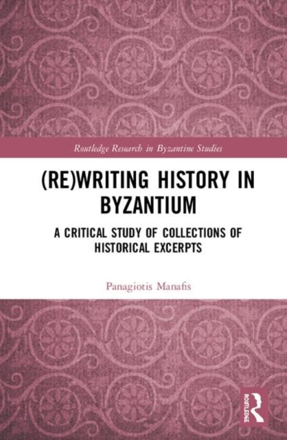 Book cover of: (Re)writing History in Byzantium. By: Panagiotis Manafis