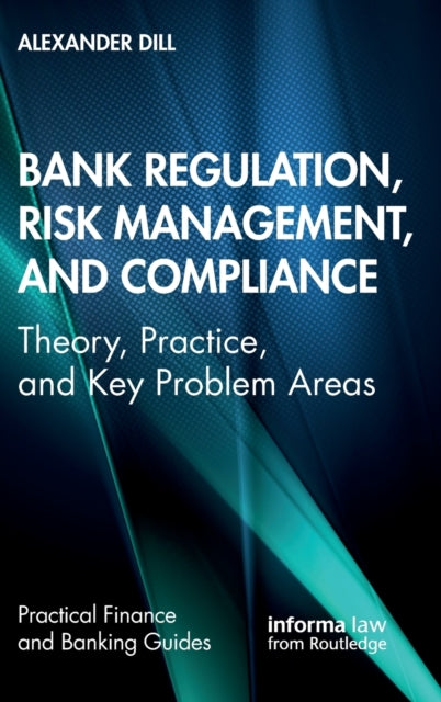 Book cover of: Bank Regulation, Risk Management, and Compliance. By: Alexander Dill