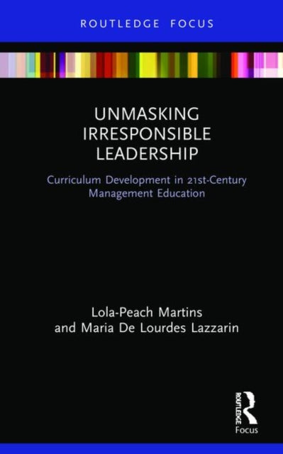 Book cover of: Unmasking Irresponsible Leadership. By: Lola Peach Martins