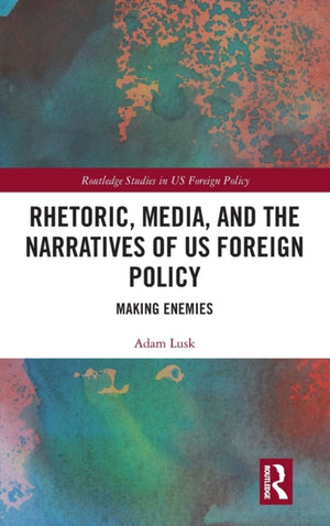 Rhetoric, Media, and the Narratives of US Foreign Policy