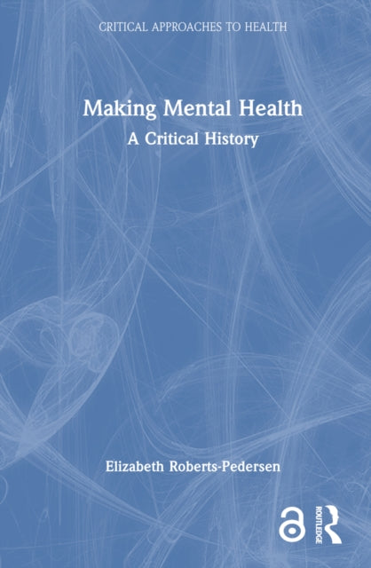 Book cover of: Making Mental Health. By: Elizabeth Roberts-Pedersen