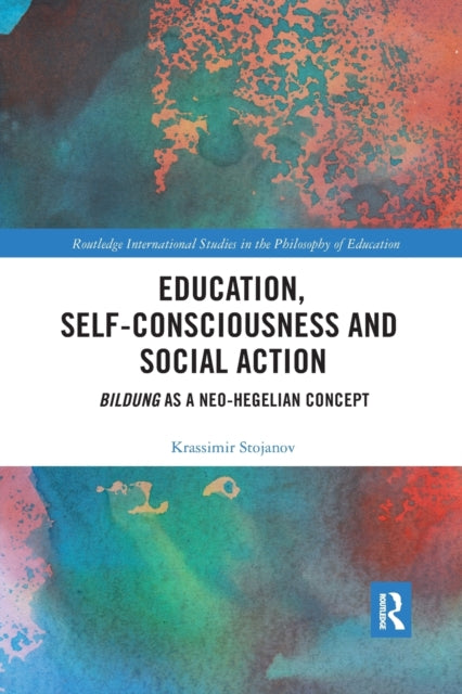 Book cover of: Education, Self-consciousness and Social Action. By: Krassimir Stojanov