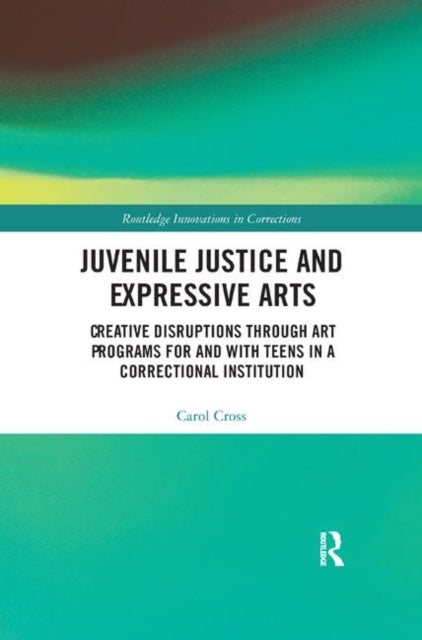 Book cover of: Juvenile Justice and Expressive Arts. By: Carol Cross