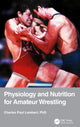 Book cover of: Physiology and Nutrition for Amateur Wrestling. By: Charles Paul Lambert