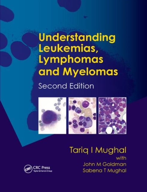 Book cover of: Understanding Leukemias, Lymphomas and Myelomas. By: Tariq I. Mughal