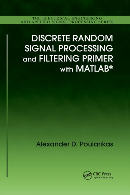 Book cover of: Discrete Random Signal Processing and Filtering Primer with MATLAB. By: Alexander D. Poularikas