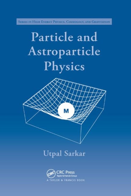 Book cover of: Particle and Astroparticle Physics. By: U. Sarkar