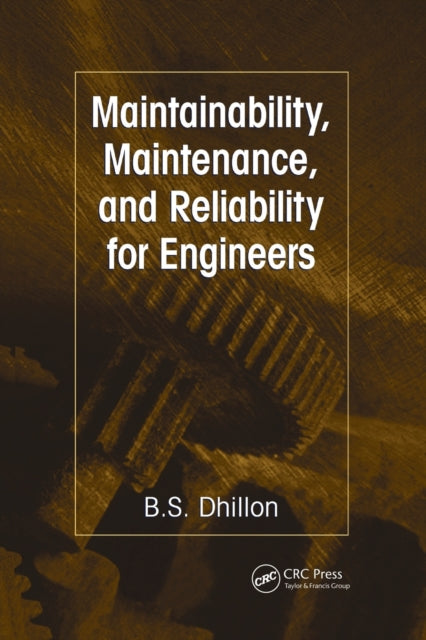 Book cover of: Maintainability, Maintenance, and Reliability for Engineers. By: B. S. Dhillon