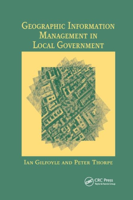 Book cover of: Geographic Information Management in Local Government. By: Ian Gilfoyle