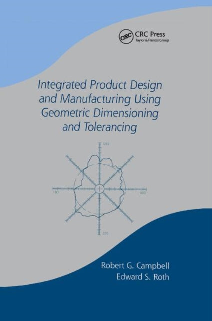 Book cover of: Integrated Product Design and Manufacturing Using Geometric Dimensioning and Tolerancing. By: Bob Campbell