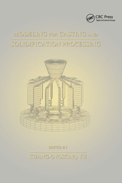 Book cover of: Modeling for Casting and Solidification Processing. By: Kuang-Oscar Yu
