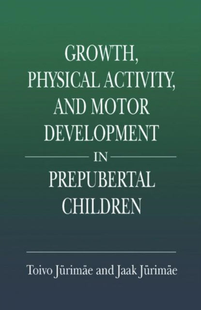 Book cover of: Growth, Physical Activity, and Motor Development in Prepubertal Children. By: Toivo Jurimae