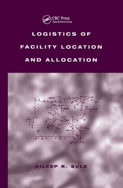 Book cover of: Logistics of Facility Location and Allocation. By: Dileep R. Sule