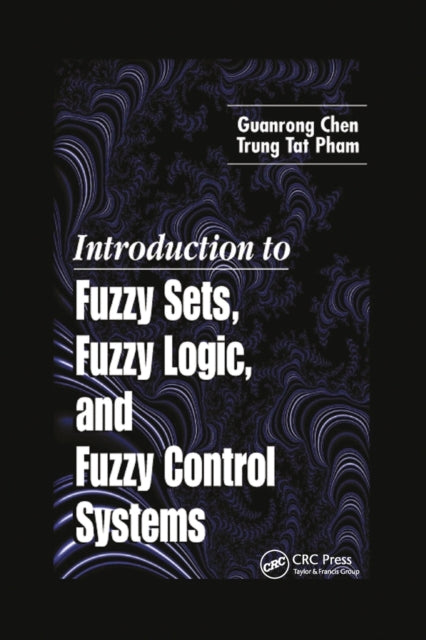 Book cover of: Introduction to Fuzzy Sets, Fuzzy Logic, and Fuzzy Control Systems. By: Chen, G.