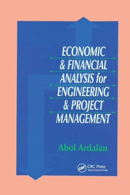 Book cover of: Economic and Financial Analysis for Engineering and Project Management. By: Abol Ardalan