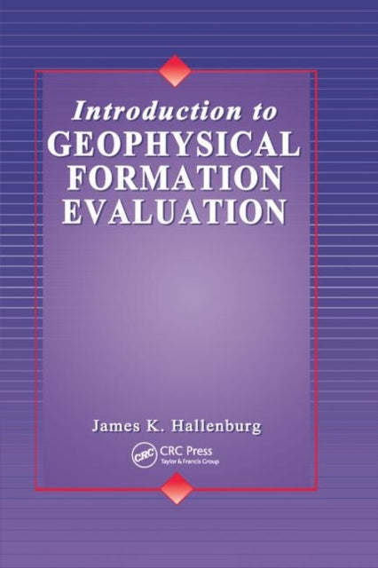 Book cover of: Introduction to Geophysical Formation Evaluation. By: James K. Hallenburg