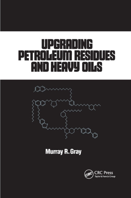 Book cover of: Upgrading Petroleum Residues and Heavy Oils. By: R. Murray Gray