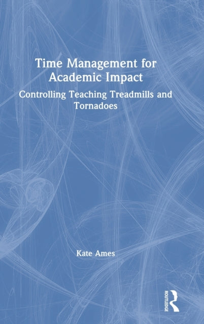 Book cover of: Time Management for Academic Impact. By: Kate Ames
