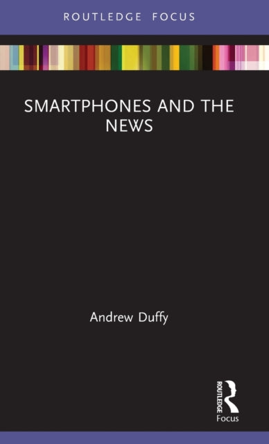 Book cover of: Smartphones and the News. By: Andrew Duffy