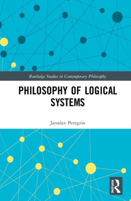 Book cover of: Philosophy of Logical Systems. By: Jaroslav Peregrin