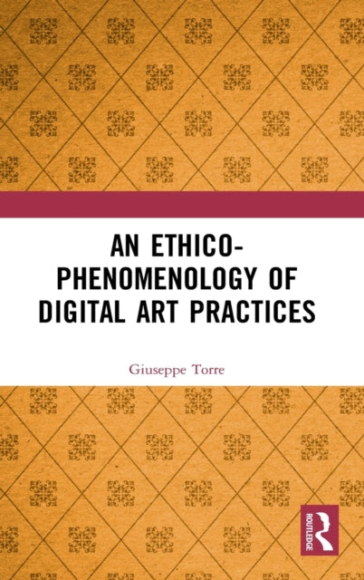 Book cover of: Ethico-Phenomenology of Digital Art Practices. By: Giuseppe Torre