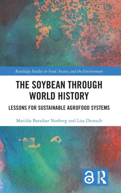 Book cover of: Soybean Through World History. By: Matilda Baraibar Norberg