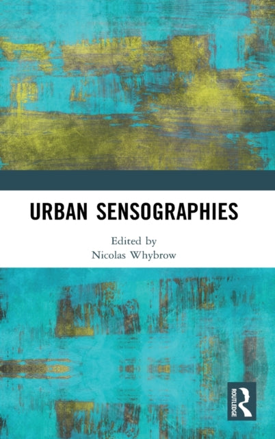 Book cover of: Urban Sensographies. By: Nicolas Whybrow