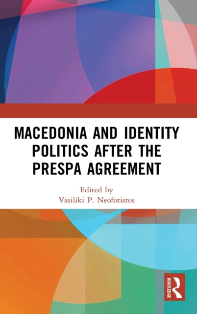 Book cover of: Macedonia and Identity Politics After the Prespa Agreement. By: Vasiliki P. Neofotistos