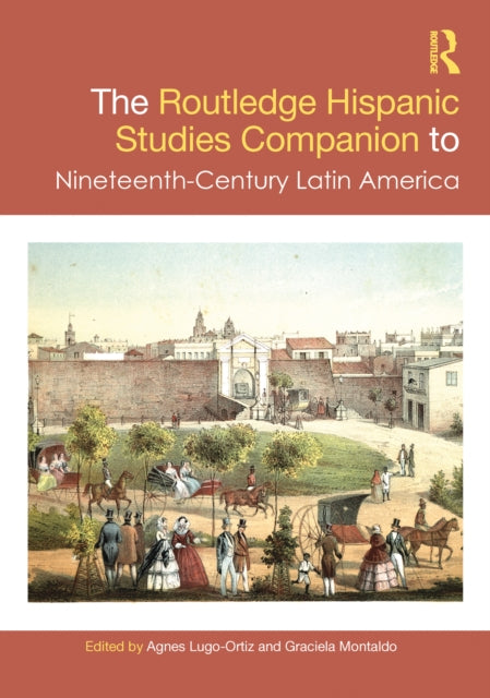 Book cover of: Routledge Hispanic Studies Companion to Nineteenth-Century Latin America. By: Agnes Lugo-Ortiz