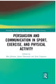 Book cover of: Persuasion and Communication in Sport, Exercise, and Physical Activity. By: Ben Jackson