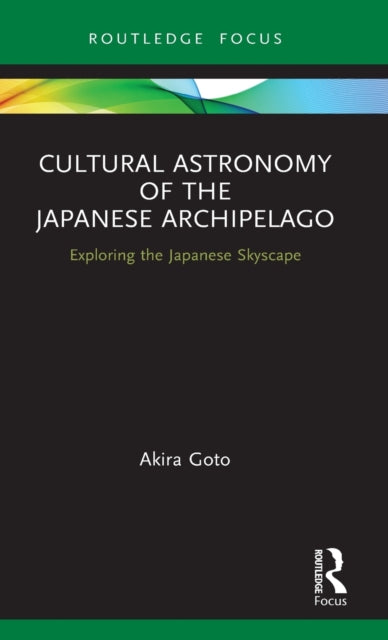 Book cover of: Cultural Astronomy of the Japanese Archipelago. By: Akira Goto