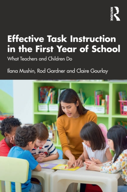 Book cover of: Effective Task Instruction in the First Year of School. By: Ilana Mushin