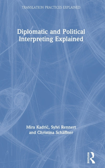Book cover of: Diplomatic and Political Interpreting Explained. By: Mira Kadric