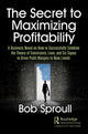 Book cover of: Secret to Maximizing Profitability. By: Bob Sproull