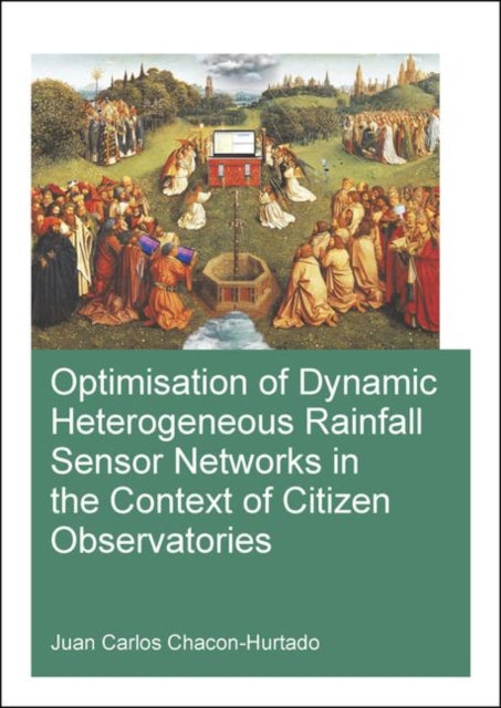 Book cover of: Optimisation of Dynamic Heterogeneous Rainfall Sensor Networks in the Context of Citizen Observatories