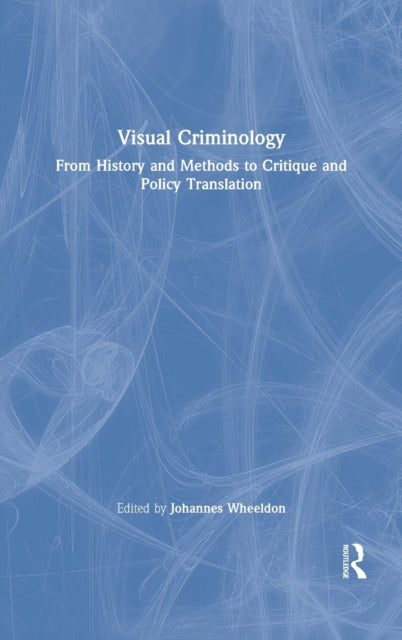 Book cover of: Visual Criminology. By: Johannes Wheeldon