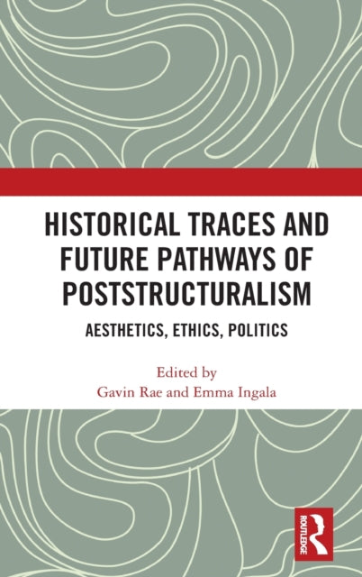 Book cover of: Historical Traces and Future Pathways of Poststructuralism. By: Gavin Rae
