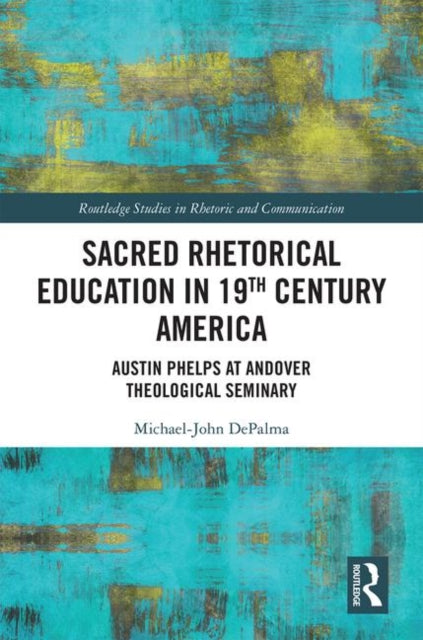 Book cover of: Sacred Rhetorical Education in 19th Century America. By: Michael-John DePalma